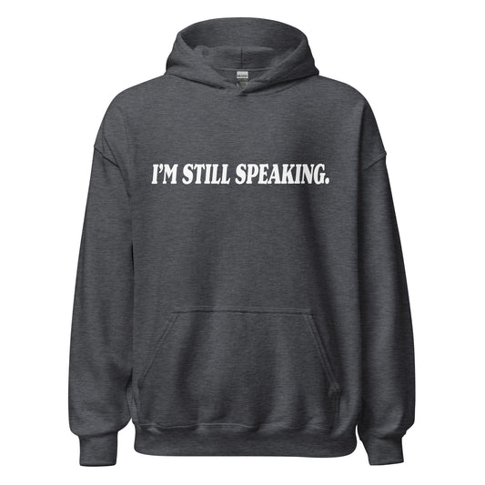 I'm Still Speaking Unisex Hoodie