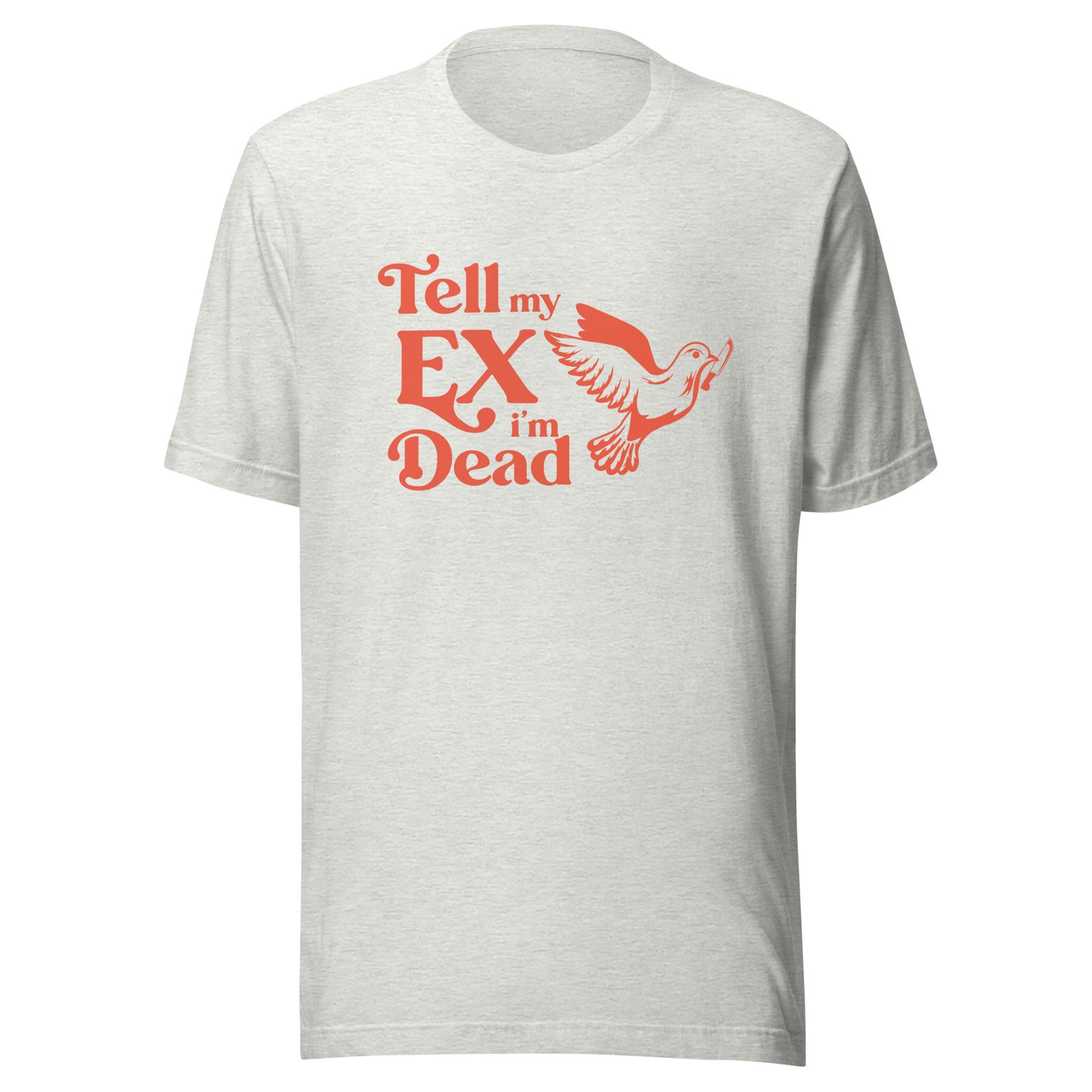 tell my ex im dead Unisex t-shirt