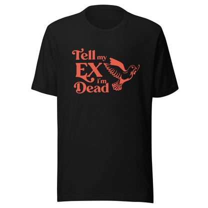 tell my ex im dead Unisex t-shirt