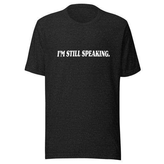 I'm Still Speaking T-shirt