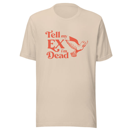 tell my ex im dead Unisex t-shirt