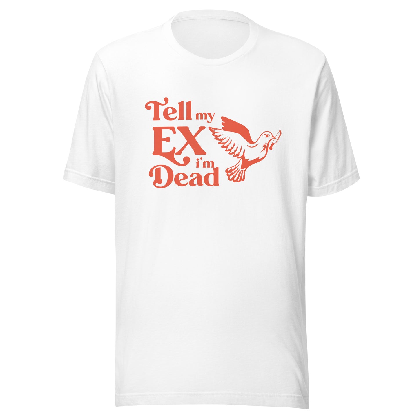 tell my ex im dead Unisex t-shirt